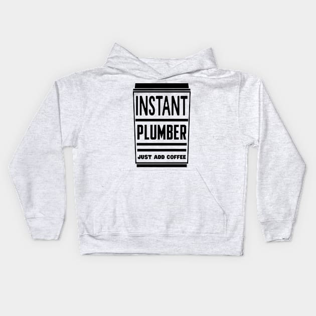 Instant plumber, just add coffee Kids Hoodie by colorsplash